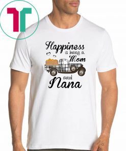 Happiness Is Being A Mom And Nana Pumpkin Truck T-shirt