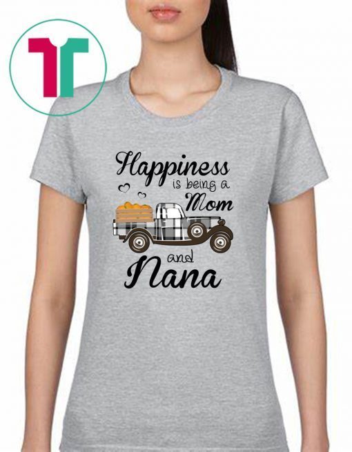 Happiness Is Being A Mom And Nana Pumpkin Truck T-shirt