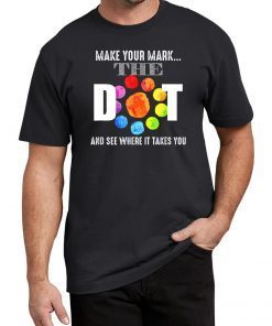 Happy The Dot Day 2019 Make Your Mark Funny Gift T-Shirt