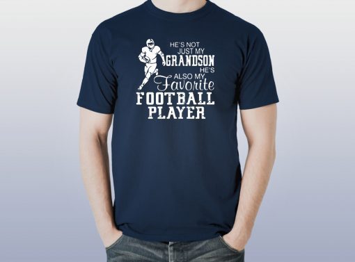 He’s not just my grandson he’s also my favorite football player Tee Shirt