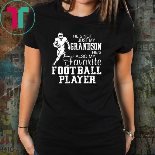 He’s not just my grandson he’s also my favorite football player Tee Shirt