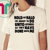 Hold my halo I'm about to do unto others as they have done unto me Tee shirt