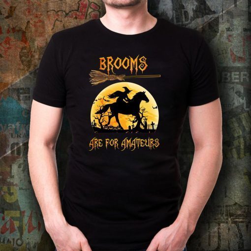 Horse Brooms are for Amateurs shirt