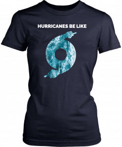 Hurricane Dorian Funny Hurricanes Be Like Unisex T-Shirt
