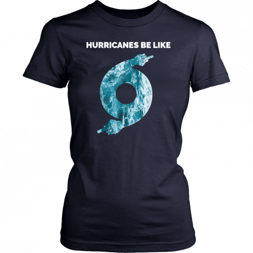 Hurricane Dorian Funny Hurricanes Be Like Unisex T-Shirt