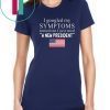 I Googled My Symptoms Turned Out I Just Need a New President Unisex Tee Shirt