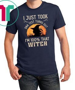 I Just Took A DNA Test Turns Out I'm 100 Percent That Witch Unisex T-Shirt