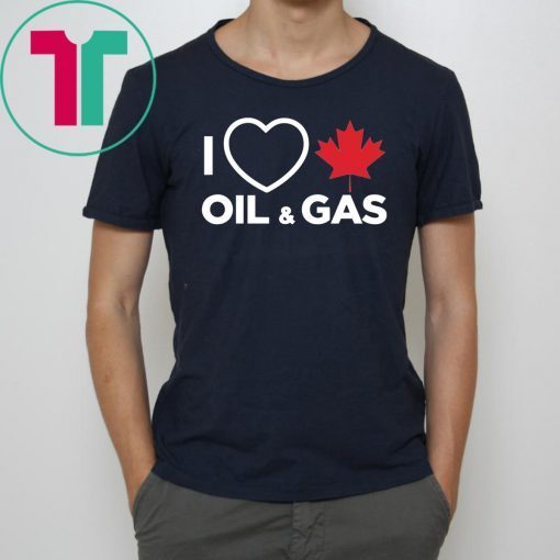 I Love Canadian Oil and Gas T-shirt