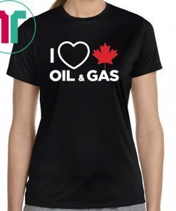 I Love Canadian Oil and Gas T-shirt