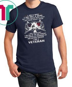 I am a man I am not a hero but I have served with a afew I am a veteran shirt