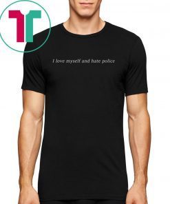 I love myself an hate police shirt