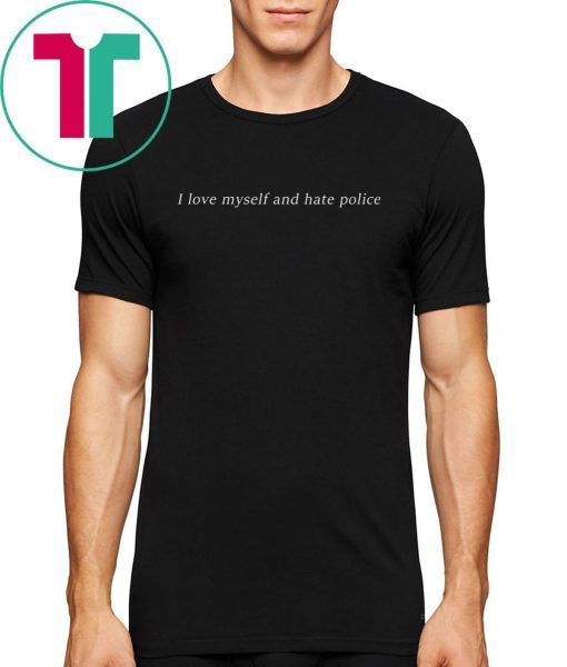 I love myself an hate police shirt