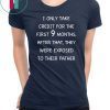 I only take credit for the first 9 months after that they were exposed to their father shirt