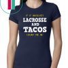 If It Involves Lacrosse and Tacos Count Me In shirt