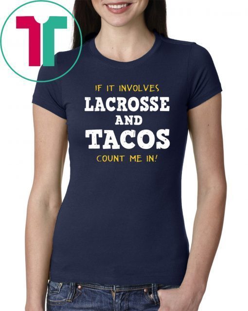 If It Involves Lacrosse and Tacos Count Me In shirt