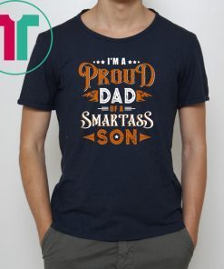 I'm A Proud Dad Of A Smartass Son Family T-shirt