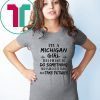 I'm a michigan girl tell me not to do something and i will do it twice shirt