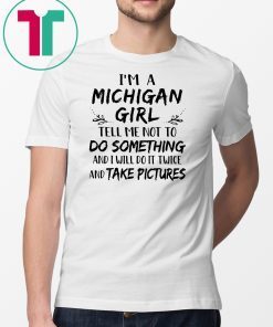 I'm a michigan girl tell me not to do something and i will do it twice shirt