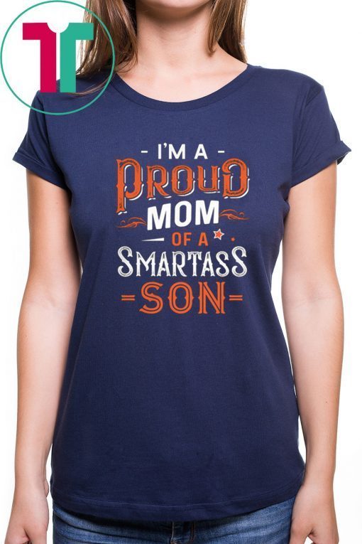 Im a proud mom of a smartass son T-Shirt