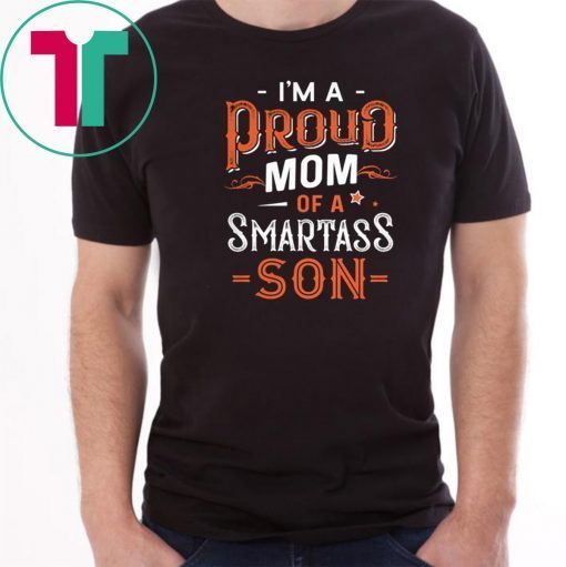 Im a proud mom of a smartass son T-Shirt