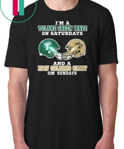 I'm a tulane green wave on saturdays and a new orleans saint on sundays shirt