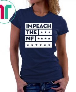 Impech The MF Impeach Trump Shirt
