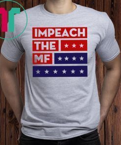 Impech The MF Impeach Trump T-Shirt