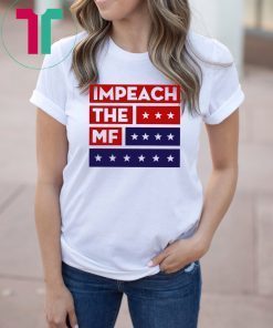 Impech The MF Impeach Trump T-Shirt