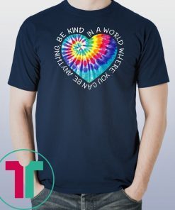 In A World You Can Be Anything Be Kind Hippie Peace Anti Bullying T-shirt