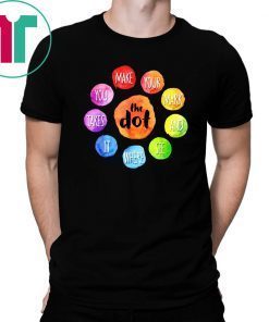 International Dot Day 2019 The Dot Make Your Mark Tee Shirt