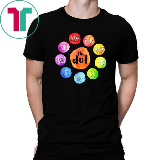 International Dot Day 2019 The Dot Make Your Mark Tee Shirt