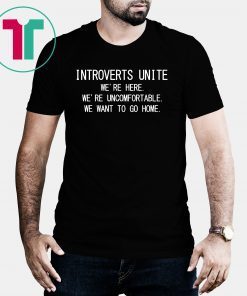 Introverts Unite we’re here we’re uncomfortable shirt