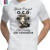 I've got ocd old cranky and dangerous heifer farmer shirt