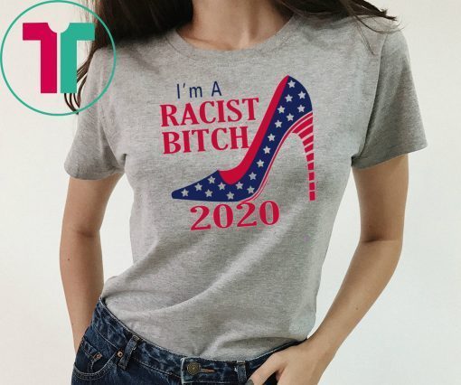 I’m A Racist B tch 2020 Shoe Shirt