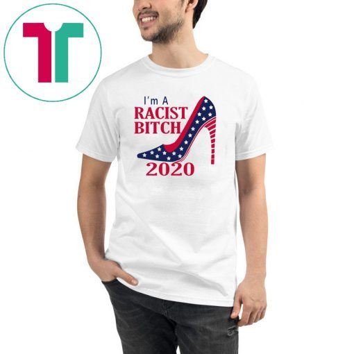 I’m A Racist B tch 2020 Shoe Shirt