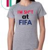 Limited Edition I’m Shit at FIFA Shirt