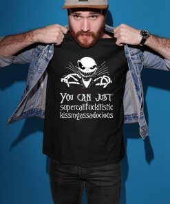 Jack Skellington You Can Just Supercalifragilistic Kissmyassadocious Shirt