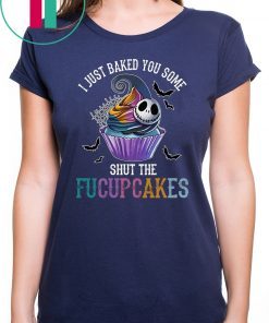 Jack skellington I just baked you some shut the fucupcakes shirt
