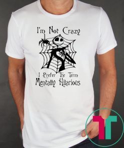 Jack skellington I'm not crazy I prefer the term mentally hilarious halloween shirt