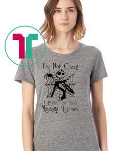 Jack skellington I'm not crazy I prefer the term mentally hilarious halloween shirt