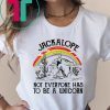 Jackalope not everyone has to be a Unicorn shirt