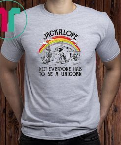 Jackalope not everyone has to be a Unicorn shirt