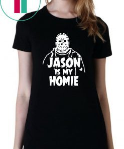 Jason Voorhees Is my homie shirt