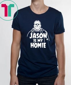 Jason Voorhees Is my homie shirt
