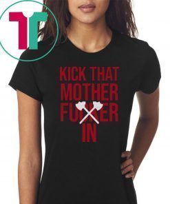 KICK THAT MOTHER Fucker IN shirt