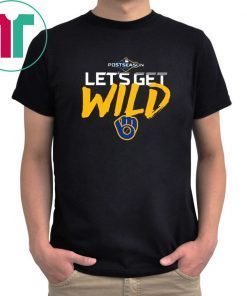Let’s Get Wild Milwaukee Brewers T Shirt