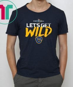 Let’s Get Wild Milwaukee Brewers Gift T Shirt