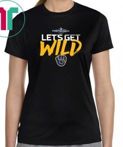 Let’s Get Wild Milwaukee Brewers Gift T Shirt
