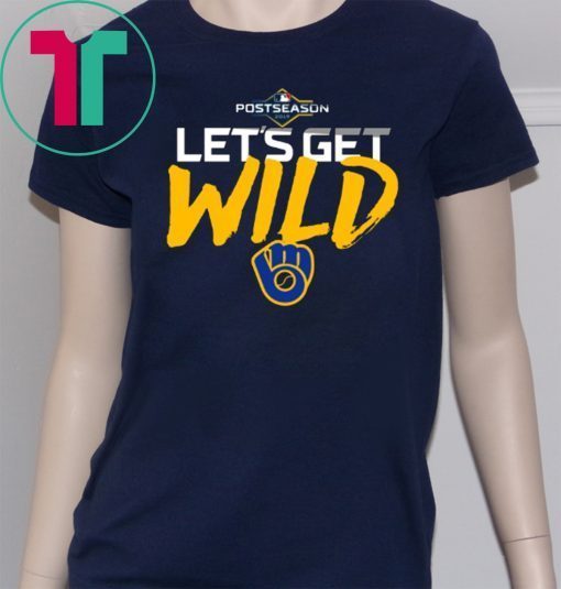 Let's Get Wild Milwaukee Brewers Tee Shirt - Office Tee