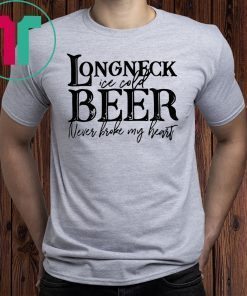 Longneck ice cold beer never broke my heart shirt